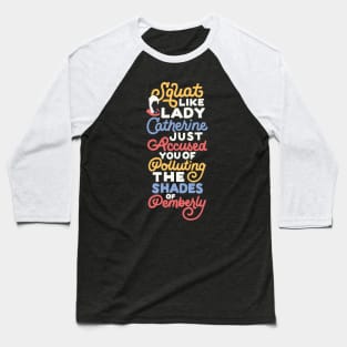 Squat Like Lady Catherine Baseball T-Shirt